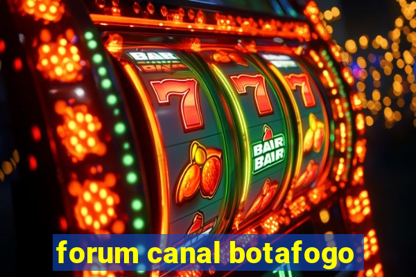 forum canal botafogo